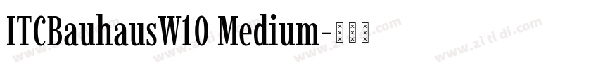 ITCBauhausW10 Medium字体转换 ITCBauhausW10 Medium字体转换